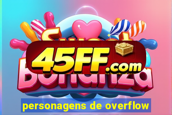 personagens de overflow